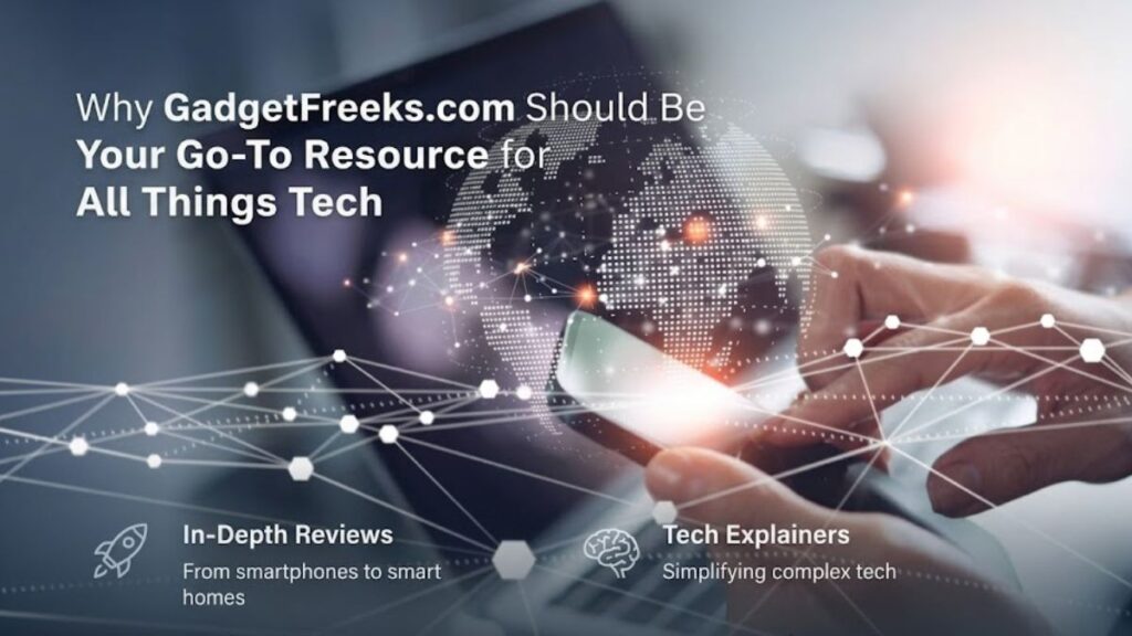 Why GadgetFreeks.com Should Be Your Go-To Resource for All Things Tech